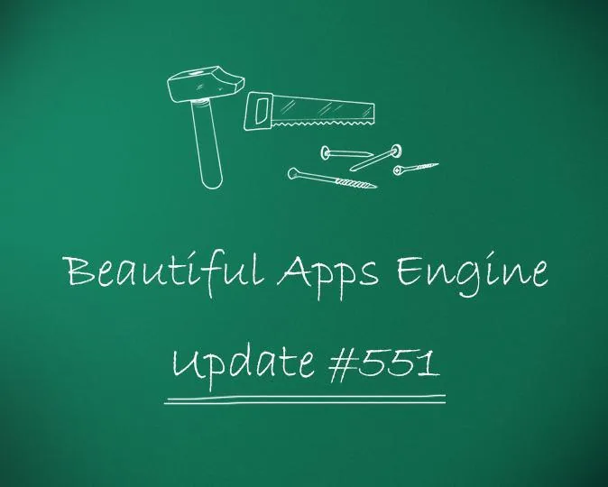 Beautiful Apps Engine: Update #551