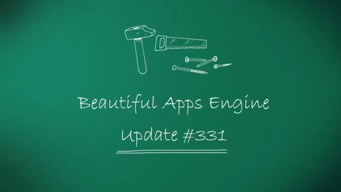 Beautiful Apps Engine: Update #331