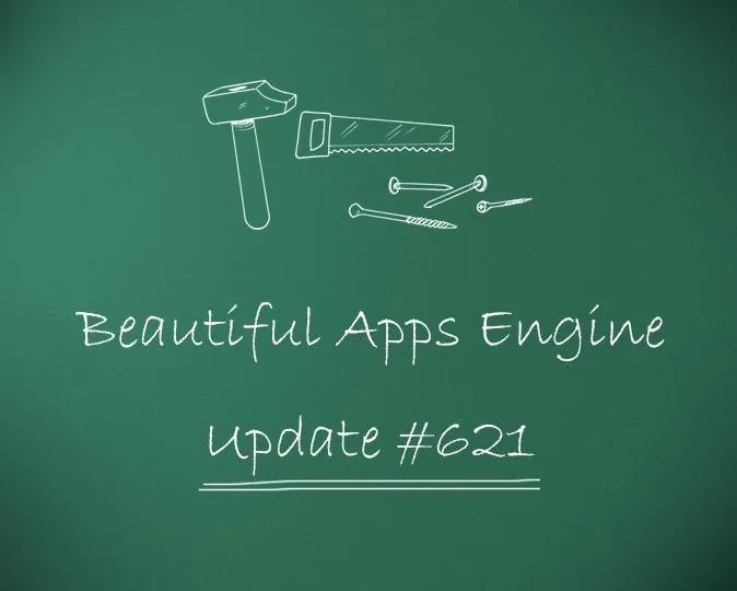 Beautiful Apps Engine: Update #621