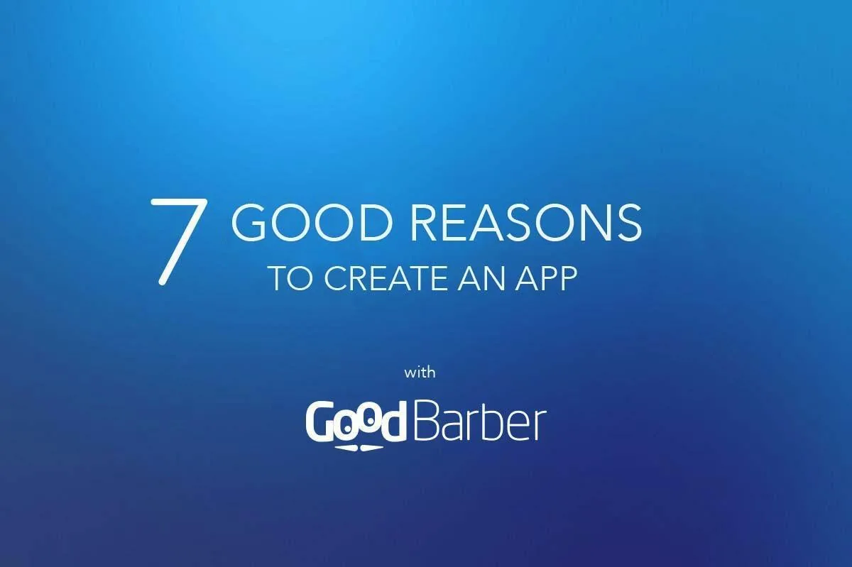 7 good reasons to create an app with GoodBarber