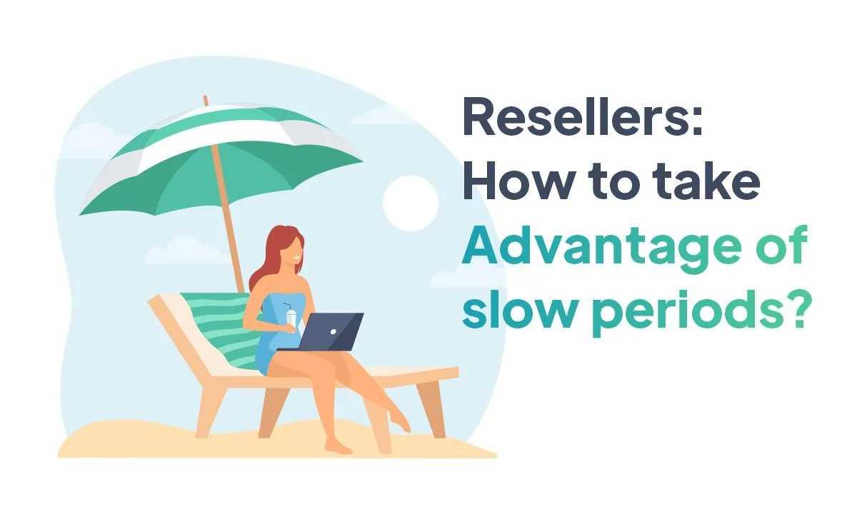 Resellers: How to make the most of slow periods?