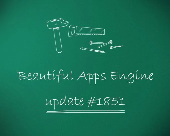 Beautiful Apps Engine: Update #1851