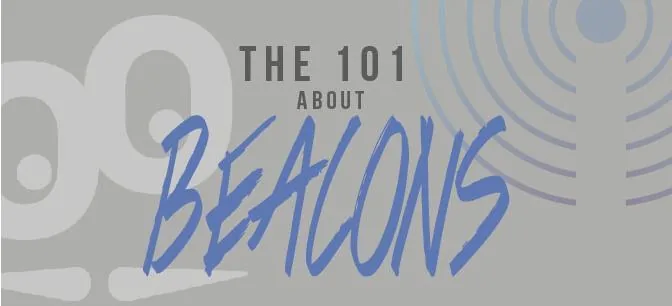 Everything you need to know about Beacons!