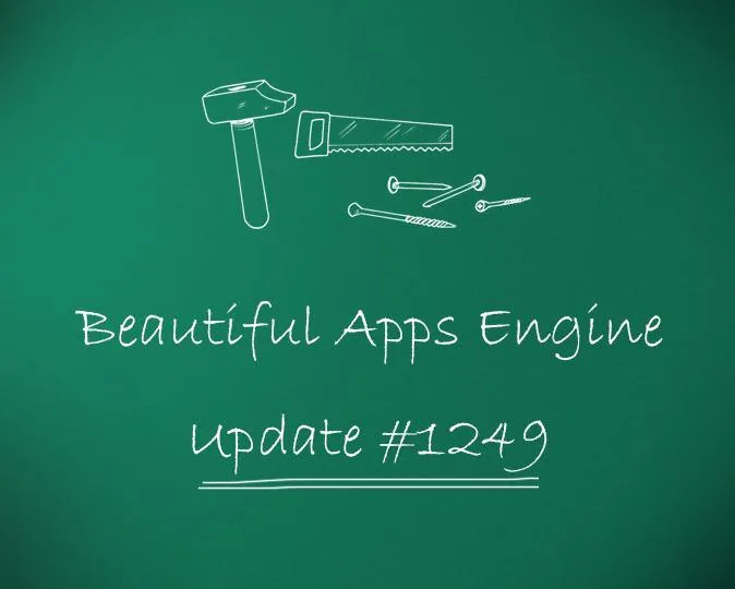 Beautiful Apps Engine: Update #1249